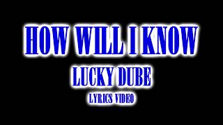 HOW WILL I KNOW  LUCKY DUBE  LYRICS VIDEO [upl. by Cutlerr363]