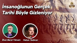 İnsanoğlunun Gerçek Tarihi Böyle Gizleniyor  Hakan Yedican amp İlhan Berat Yılmam [upl. by Anibur248]