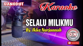 SELALU MILIKMUDangdut Karaoke No VocalBy Ikke Nurjannah [upl. by Airretnahs376]