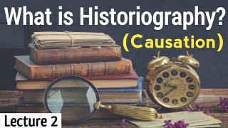 Concepts of Causation in Historiography  Lecture 2 [upl. by Israel]