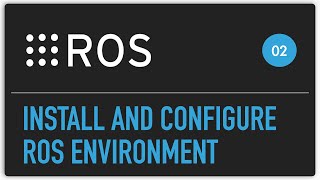 ROS tutorial 02 install and configure ROS environment [upl. by Deer]