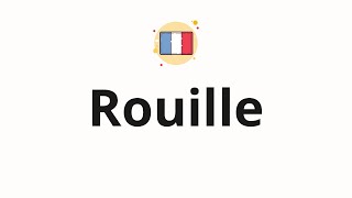 How to pronounce Rouille Rust in French [upl. by Valentia]