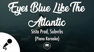 Eyes Blue Like The Atlantic  Sista Prod amp Subvrbs Piano Karaoke [upl. by Allsopp]