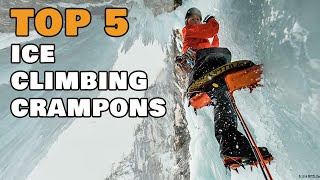 Top 5 Crampons for Ice Climbing [upl. by Clausen347]