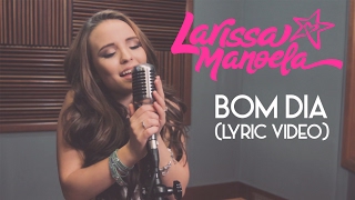 Larissa Manoela  Bom Dia Lyric Video [upl. by Eulalia]