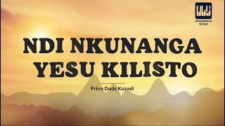 NDI NKUNANGA YESU KILISTO  Frère Dady Kazadi  Lyrics [upl. by Yhotmit722]