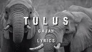 Tulus  Gajah Lyrics [upl. by Reger511]