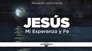 3 Horas Instrumental Cristiana  Orar y Descansar  Sonidos de Naturaleza  JESÚS MI ESPERANZA Y FE [upl. by Damek]