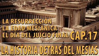 La edad mesiánica y el día del Juicio Final CAP 17 La Historia detrás del Mesías [upl. by Ddot331]