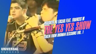 Parokya ni Edgar feat Francis M  The Yes Yes Show Taken from Inuman Sessions Vol 1 [upl. by Ggerk]