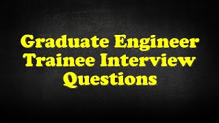 Graduate Engineer Trainee Interview Questions [upl. by Vookles]