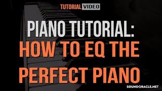 Piano Tutorial How To EQ The Perfect Piano  Soundoraclenet [upl. by Nnairahs750]