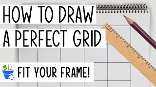 How to Draw a Perfect Grid  Size Your Art to Fit Your Frame [upl. by Elvah936]