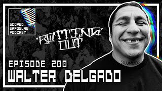 Walter Delgado ROTTING OUT  Scoped Exposure Podcast 200 [upl. by Tihor]