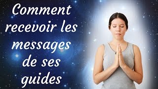 Comment recevoir les messages de ses guides [upl. by Snebur]