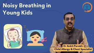 Noisy breathing in Infants  Diagnosis amp Treatment I Dr Ankit Parakh Child Chest Specialist [upl. by Dweck204]