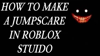 How to make a JumpScare in Roblox Studio [upl. by Sonitnatsnoc]