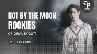 ROOKIES  GOT7  NOT BY THE MOON GOT7 [upl. by Ashleigh189]