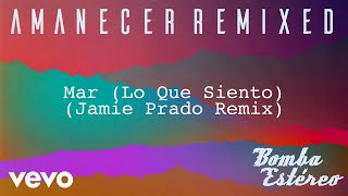 Bomba Estéreo  Mar Lo Que SientoJamie Prado RemixAudio [upl. by Fleur]