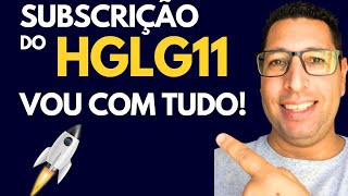 VOU COM TUDO NA SUBSCRIÇÃO DO FUNDO IMOBILIÁRIO HGLG11 [upl. by Vern142]