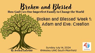 Broken and Blessed Week 1 Adam and Eve Creation July 14 2024 [upl. by Analos]