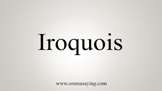 How To Say Iroquois [upl. by Isoais]