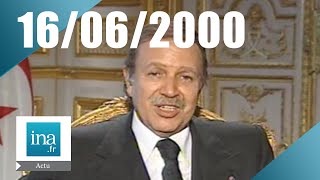 20h Antenne 2 du 16 juin 2000  Bouteflika invité du journal  Archive INA [upl. by Nuzzi]