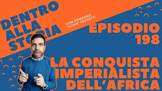 La conquista imperialista dellAfrica Dentro alla storia episodio 198 [upl. by Otilesoj]