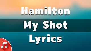 My Shot  Hamilton Lyrics [upl. by Haeluj]