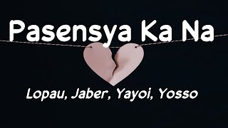 Pasensya Ka Na  Lopau Jaber Yayoi Yosso 420 Soldierz Lyrics 🎵 [upl. by Waddell]