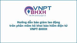 Hướng dẫn báo giảm lao động trên phần mềm kê khai VNPTBHXH [upl. by Tuneberg]