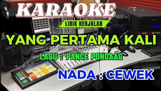 YANG PERTAMA KALI  KARAOKE  LAGU  PANCE PONDAAG  NADA CEWEK [upl. by Hiltan]