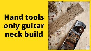 Guitar neck build using hand tools only [upl. by Ahseihs]