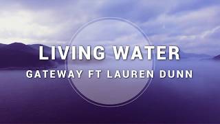 Gateway ft Lauren Dunn  Living Water Lyrics Video [upl. by Freyah373]