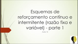 Esquemas de reforçamento contínuo e intermitente razão fixa e variável  parte 1  Aula 14 [upl. by Sylirama]