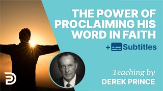 The Tremendous Power Of Proclaiming God’s Word In Faith  Derek Prince [upl. by Sirromed]