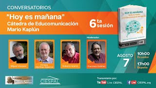 Sesión 6  «Hoy es mañana» Cátedra de Educomunicación Mario Kaplún [upl. by Tnilf239]