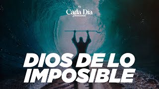 DIOS de lo IMPOSIBLE  Cada Día [upl. by Idoux]