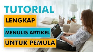 Cara dan Panduan Mudah Menulis Artikel Bagus Lengkap [upl. by Mccormac]