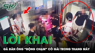 Thời sự nóng Bức xúc lời khai của gã đàn ông say rượu “động chạm” cô gái 18 tuổi trong thang máy [upl. by Primaveria]