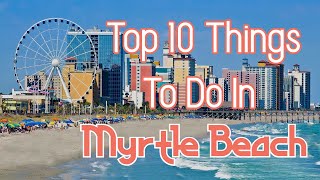 Top 10 Things to do in Myrtle Beach [upl. by Airamahs]