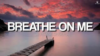 Breathe on Me  Heritage Singers Lyrics Video [upl. by Ttihw]