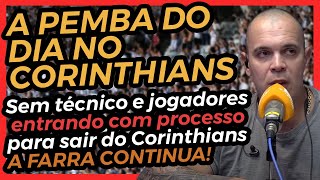 A PEMBA DO DIA NO CORINTHIANS Sem técnico e jogadores entrando com processo p sair do Corinthians [upl. by Byron965]