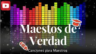 Canciones para Maestros  MAESTROS DE VERDAD LETRA [upl. by Adlai]