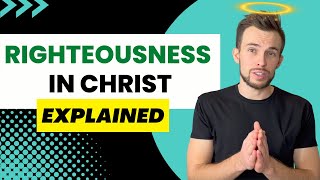 Your Righteousness in Christ Explained Biblical Teaching [upl. by Inahc269]