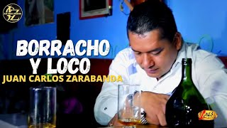 Juan Carlos Zarabanda  Borracho y Loco Video Oficial [upl. by Akihsal]