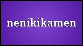 Nenikikamen Meaning [upl. by Oicor]