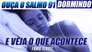 ADORMEÇA ORANDO O SALMO 91 E VEJA O QUE ACONTECE  Fábio Teruel [upl. by Enetsirhc513]