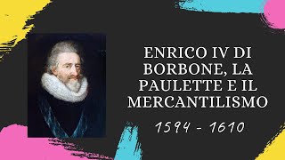 Enrico IV di Borbone la Paulette la nobiltà di toga e il Mercantilismo 15941610 [upl. by Courtnay]