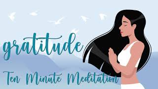 10 Minute Gratitude Meditation [upl. by Mariejeanne]